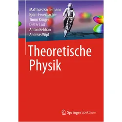 Theoretische Physik, Fachbücher von Andreas Wipf, Dieter Lüst, Timm Krüger, Anton Rebhan, Matthias Bartelmann, Björn Feuerbacher