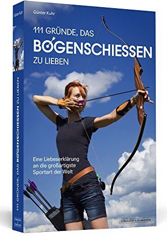 Günter Kuhr - 111 Gründe, das Bogenschießen zu lieben: Eine Liebeserklärung an die großartigste Sportart der Welt - Preis vom 07.10.2026 11:45:10 h