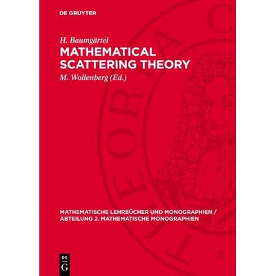 Mathematical Scattering Theory, Gebundene Ausgabe von H. Baumgärtel, De Gruyter, 978-3-11-270780-7