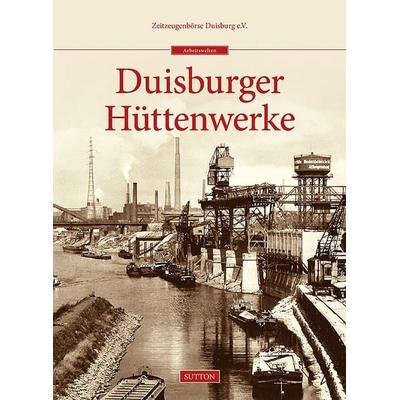 Duisburger Hüttenwerke, Gebundene Ausgabe von Zeitzeugenbörse Duisburg e.V., Sutton, 978-3-95400-364-8
