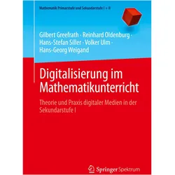 Digitalisierung im Mathematikunterricht, Fachbücher von Volker Ulm, Hans-Georg Weigand, Hans-Stefan Siller, Gilbert Greefrath, Reinhard Oldenburg