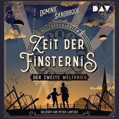 Weltgeschichte(n). Zeit der Finsternis: Der Zweite Weltkrieg - Dominic Sandbrook, Audio, 9783742421937
