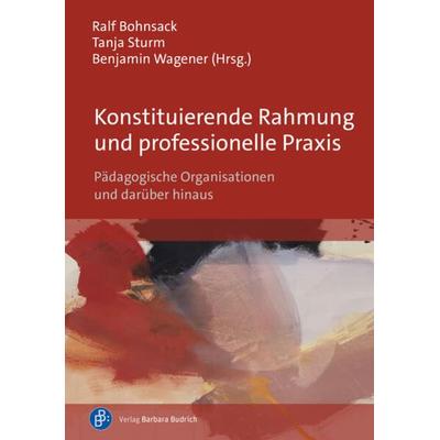 Konstituierende Rahmung und professionelle Praxis, Taschenbuch von , Verlag Barbara Budrich, 978-3-8474-3008-7