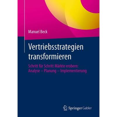 Vertriebsstrategien transformieren, Taschenbuch von Manuel Beck, Springer Fachmedien Wiesbaden GmbH, 978-3-658-44397-9
