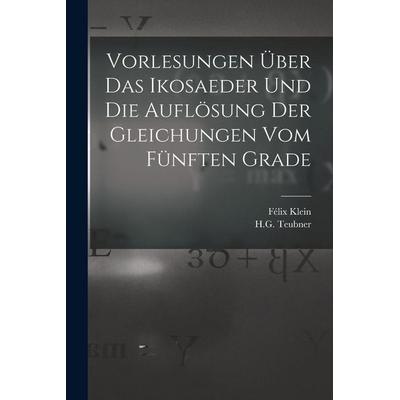 Vorlesungen Über das Ikosaeder und die Auflösung der Gleichungen vom Fünften Grade, Taschenbuch von Felix Klein, Legare Street Press,