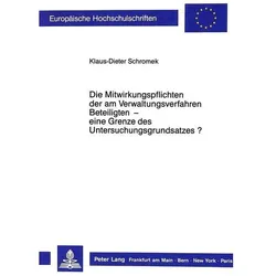 Die Mitwirkungspflichten der am Verwaltungsverfahren Beteiligten - eine Grenze des Untersuchungsgrun, Fachbücher von Klaus-Dieter Schromek