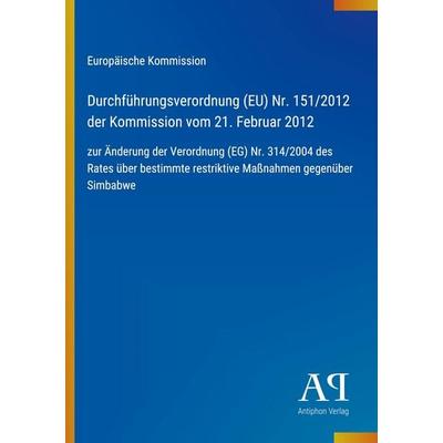 Durchführungsverordnung (EU) Nr. 151/2012 der Kommission vom 21. Februar 2012, Taschenbuch von Europäische Kommission, Antiphon Verlag,