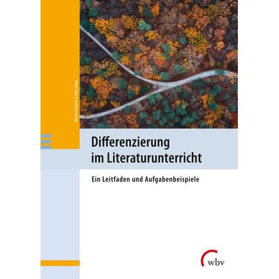 Differenzierung im Literaturunterricht, Taschenbuch von Martin Leubner,Anja Saupe, Wbv Media, 978-3-7639-7352-1