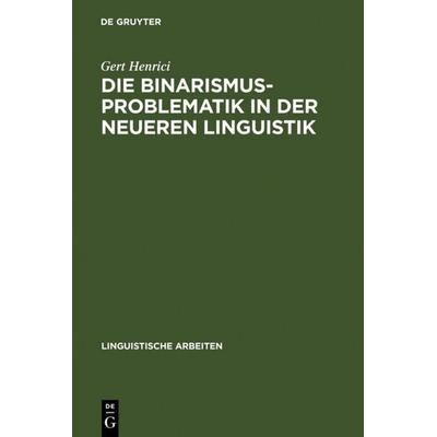 Die Binarismus-Problematik in der neueren Linguistik, Gebundene Ausgabe von Gert Henrici, De Gruyter, 978-3-484-10237-8