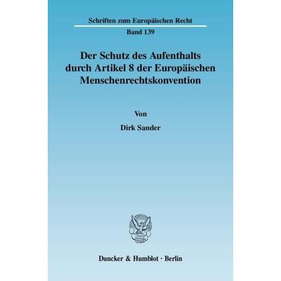 Der Schutz des Aufenthalts durch Artikel 8 der Europäischen Menschenrechtskonvention., Taschenbuch von Dirk Sander, Duncker & Humblot,
