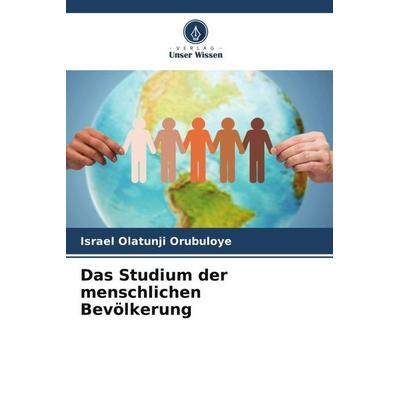 Das Studium der menschlichen Bevölkerung, Taschenbuch von Israel Olatunji Orubuloye, Verlag Unser Wissen, 978-620-5-02669-4