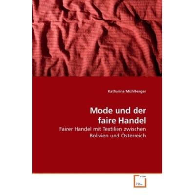 Mühlberger, K: Mode und der faire Handel, Taschenbuch von Katharina Mühlberger, VDM, 978-3-639-20420-9