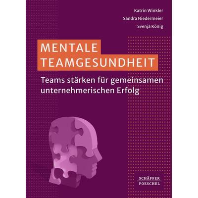 Mentale Teamgesundheit, Taschenbuch von Katrin Winkler,Sandra Niedermeier,Svenja König, Schäffer-Poeschel, 978-3-7910-6154-2