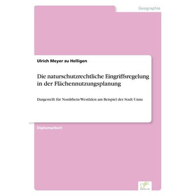 Die naturschutzrechtliche Eingriffsregelung in der Flächennutzungsplanung, Taschenbuch von Ulrich Meyer zu Helligen, GRIN, 978-3-8386-0732-0