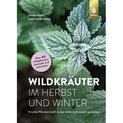 Wildkräuter im Herbst und Winter, Taschenbuch von Janine Hissel,Liesa Rechenburg, Verlag Eugen Ulmer, 978-3-8186-1642-7