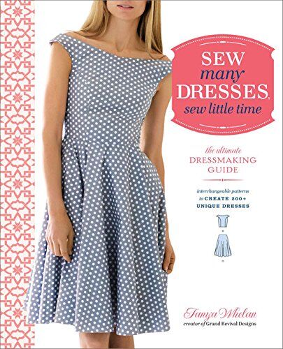 Tanya Whelan - Sew Many Dresses, Sew Little Time: The Ultimate Dressmaking Guide - Preis vom 09.10.2026 07:28:09 h