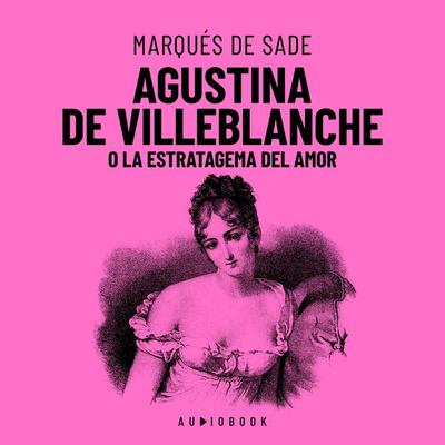 Agustina De Villeblanche O La Estratagema Del Amor - Marquis de Sade, Audio, 4066004317885