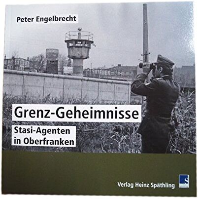 Peter Engelbrecht - Grenz Geheimnisse: Stasi-Agenten in Oberfranken - Preis vom 11.10.2026 15:43:13 h