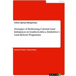 Strategies of Redressing Colonial Land Imbalances in Southern Africa. Zimbabwe's Land Reform Pr, Sachbücher von Fulton Upenyu Mangwanya
