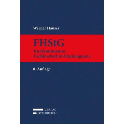 Kurzkommentar Fachhochschul-Studiengesetz, Gebundene Ausgabe von Werner Hauser, Verlag Österreich, 978-3-7046-8132-4