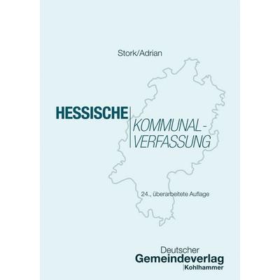 Hessische Kommunalverfassung, Taschenbuch von Matthias Stork,Ulrike Adrian, Deutscher Gemeindeverlag, 978-3-555-02478-3