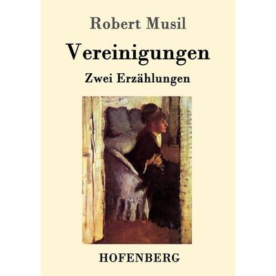 Vereinigungen, Taschenbuch von Robert Musil, Hofenberg, 978-3-86199-746-7