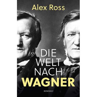 Die Welt nach Wagner, Gebundene Ausgabe von Alex Ross, Rowohlt, 978-3-498-00185-8