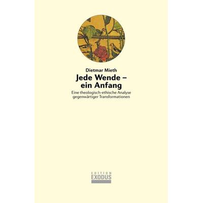 Jede Wende – ein Anfang, Gebundene Ausgabe von Dietmar Mieth, Edition Exodus, 978-3-907386-03-3