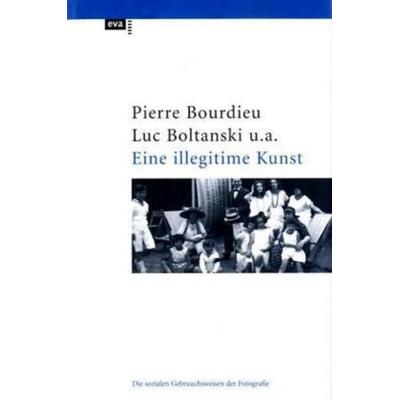 Eine illegitime Kunst, Taschenbuch von Luc Boltanski,Pierre Bourdieu, Europäische Verlagsanstalt, 978-3-434-46162-3