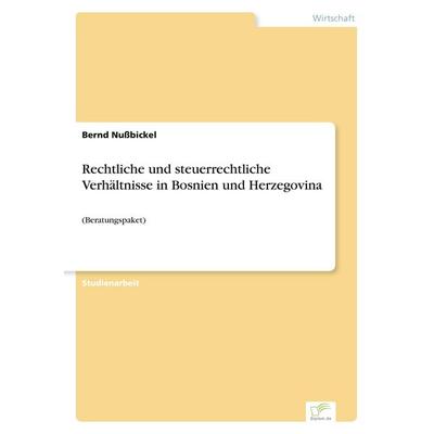 Rechtliche und steuerrechtliche Verhältnisse in Bosnien und Herzegovina, Taschenbuch von Bernd Nussbickel, GRIN, 978-3-8386-0974-4