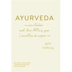 AYURVEDA verstehen und den Alltag zum Leuchten bringen, Ratgeber von Malini Häuslmeier, Mike Häuslmeier, Christina Mauracher