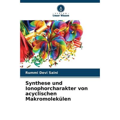 Synthese und Ionophorcharakter von acyclischen Makromolekülen, Taschenbuch von Rummi Devi Saini, BoD - Books on Demand, 978-620-2-00164-9