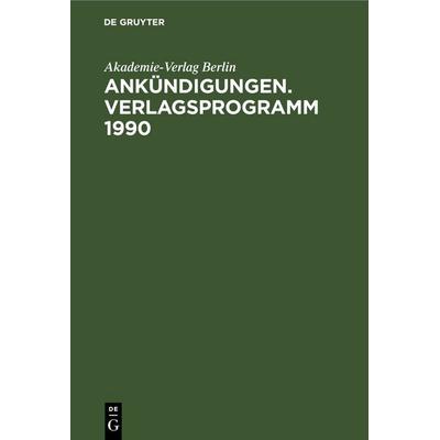Ankündigungen. Verlagsprogramm 1990, Gebundene Ausgabe von Akademie-Verlag Berlin, De Gruyter, 978-3-11-265885-7