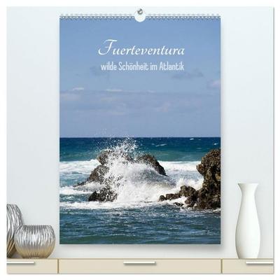 Fuerteventura, wilde Schönheit im Atlantik (hochwertiger Premium Wandkalender 2026 DIN A2 hoch), Kunstdruck in Hochglanz