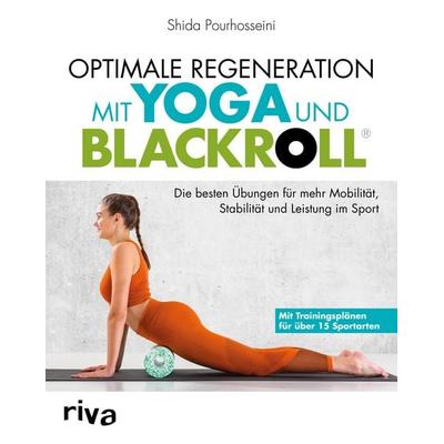 Optimale Regeneration mit Yoga und BLACKROLL®, Taschenbuch von Shida Pourhosseini, Riva, 978-3-7423-0588-6