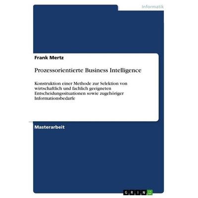 Prozessorientierte Business Intelligence, Taschenbuch von Frank Mertz, GRIN, 978-3-668-14696-9