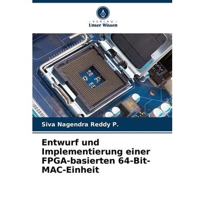 Entwurf und Implementierung einer FPGA-basierten 64-Bit-MAC-Einheit, Taschenbuch von Siva Nagendra Reddy P., Verlag Unser Wissen, 978-620-7-50318-6