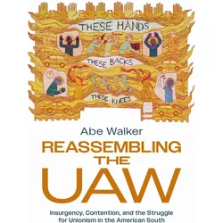 Reassembling the UAW  Insurgency, Contention, and the Struggle for Unionism in the American South, Fachbücher von Abe Walker