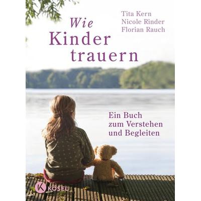 Wie Kinder trauern, Taschenbuch von Florian Rauch,Nicole Rinder,Tita Kern, Kösel, 978-3-466-37174-7