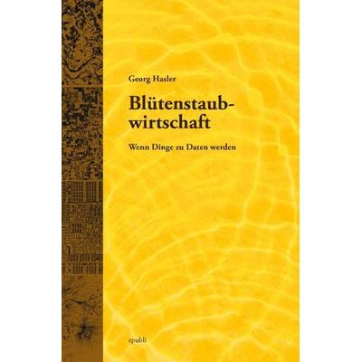 Blütenstaubwirtschaft, Taschenbuch von Georg Hasler, Epubli, 978-3-7375-5777-1