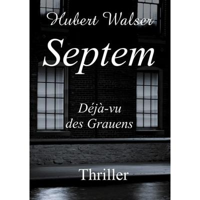 Septem, Taschenbuch von Hubert Walser, BoD – Books on Demand, 978-3-7583-1809-2