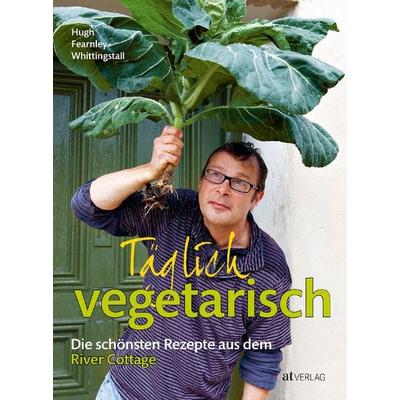 Täglich vegetarisch, Gebundene Ausgabe von Hugh Fearnley-Whittingstall, AT Verlag, 978-3-03800-725-8