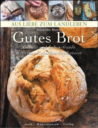 Roswitha Huber - Gutes Brot: Genuß und Lebensfreude mit einer einfachen Delikatesse (Aus Liebe zum Landleben) - Preis vom 09.10.2026 07:28:09 h