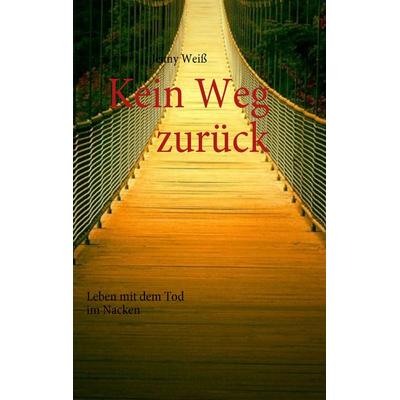 Kein Weg zurück, Taschenbuch von Jenny Weiss, BoD – Books on Demand, 978-3-8370-1709-0