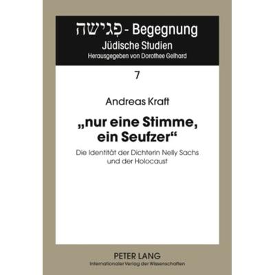 «nur eine Stimme, ein Seufzer», Gebundene Ausgabe von Andreas Kraft, Peter Lang GmbH, Internationaler Verlag der Wissenschaften, 978-3-631-60158-7