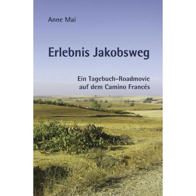Erlebnis Jakobsweg, Taschenbuch von Anne Mai, Epubli, 978-3-8442-0675-3