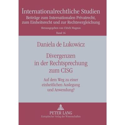 Divergenzen in der Rechtsprechung zum CISG, Taschenbuch von Daniela de Lukowicz, Peter Lang GmbH, Internationaler Verlag der Wissenschaften,