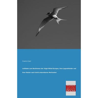 Leitfaden zum Bestimmen der Vögel Mittel-Europas, ihrer Jugendkleider und ihrer Nester nach leicht erkennbaren Merkmalen, Taschenbuch von Friedrich