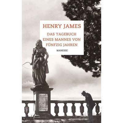 Das Tagebuch eines Mannes von fünfzig Jahren, Gebundene Ausgabe von Henry James, Manesse, 978-3-7175-2306-2