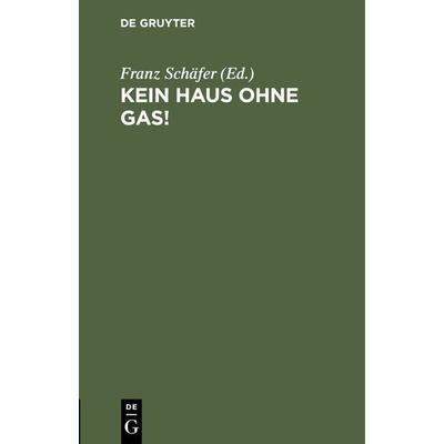 Kein Haus ohne Gas!, Gebundene Ausgabe von , De Gruyter Oldenbourg, 978-3-486-73721-9